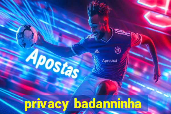 privacy badanninha